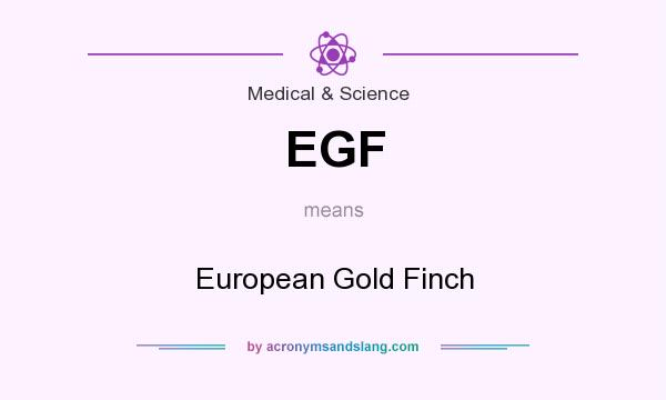What does EGF mean? It stands for European Gold Finch