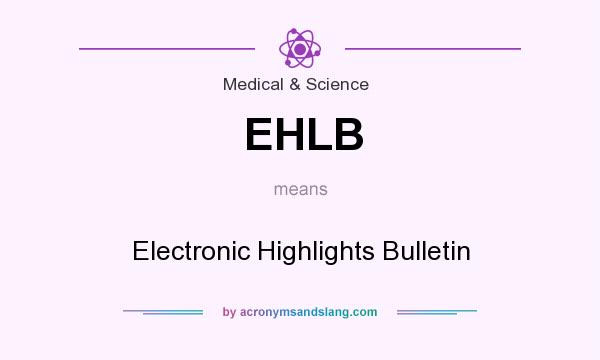 What does EHLB mean? It stands for Electronic Highlights Bulletin
