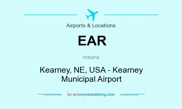 What does EAR mean? It stands for Kearney, NE, USA - Kearney Municipal Airport