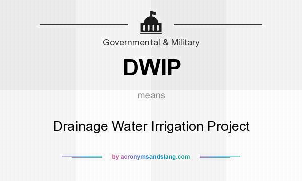 What does DWIP mean? It stands for Drainage Water Irrigation Project
