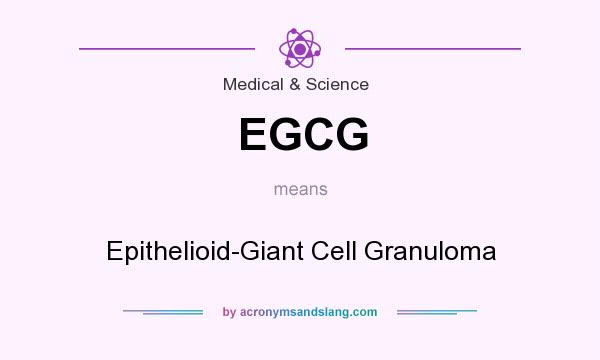 What does EGCG mean? It stands for Epithelioid-Giant Cell Granuloma
