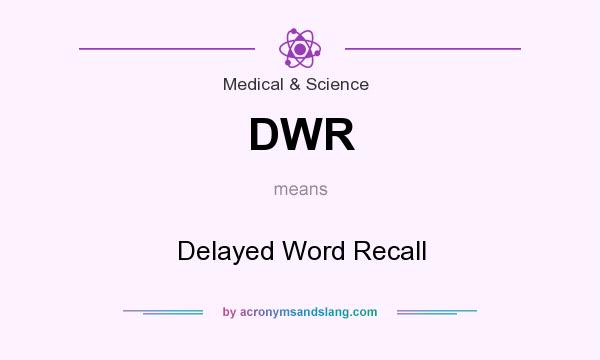What does DWR mean? It stands for Delayed Word Recall