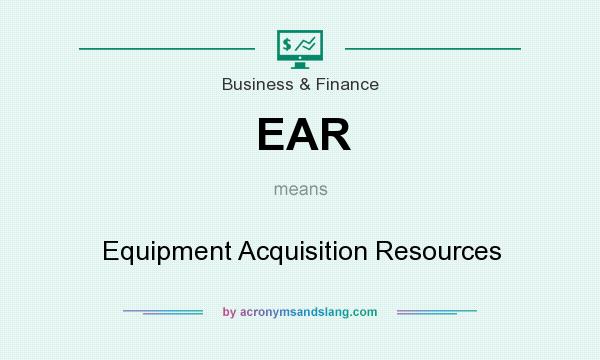 What does EAR mean? It stands for Equipment Acquisition Resources