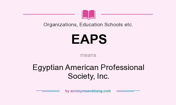 What does EAPS mean? It stands for Egyptian American Professional Society, Inc.