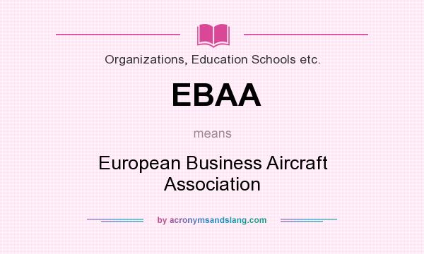 What does EBAA mean? It stands for European Business Aircraft Association