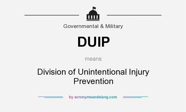 What does DUIP mean? It stands for Division of Unintentional Injury Prevention