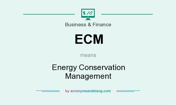 What does ECM mean? It stands for Energy Conservation Management