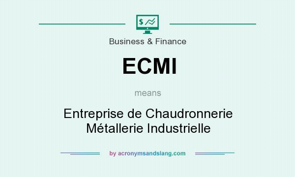 What does ECMI mean? It stands for Entreprise de Chaudronnerie Métallerie Industrielle