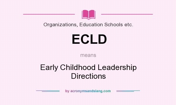 What does ECLD mean? It stands for Early Childhood Leadership Directions