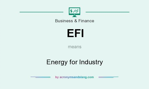 What does EFI mean? It stands for Energy for Industry