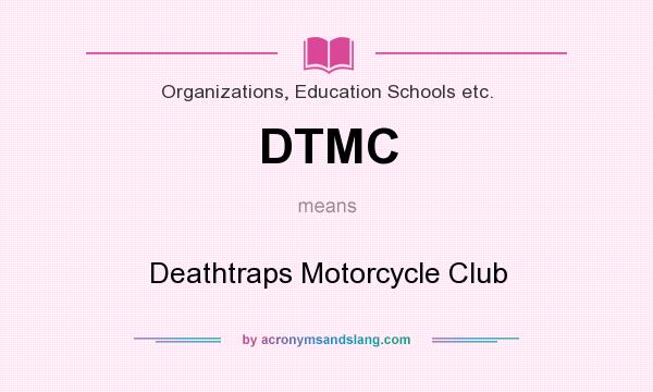 What does DTMC mean? It stands for Deathtraps Motorcycle Club