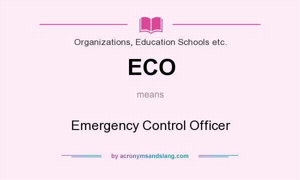 What does ECO mean? It stands for Emergency Control Officer