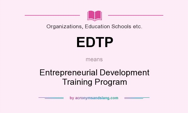 What does EDTP mean? It stands for Entrepreneurial Development Training Program