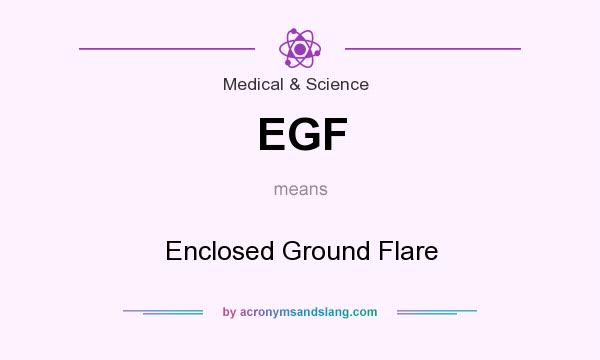 What does EGF mean? It stands for Enclosed Ground Flare