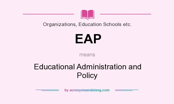 What does EAP mean? It stands for Educational Administration and Policy