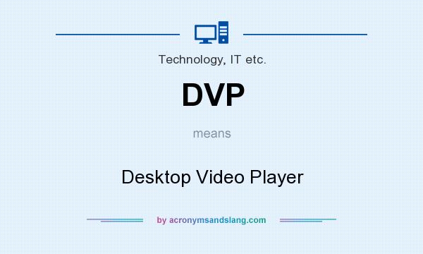 What does DVP mean? It stands for Desktop Video Player