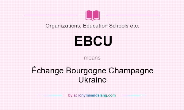What does EBCU mean? It stands for Échange Bourgogne Champagne Ukraine