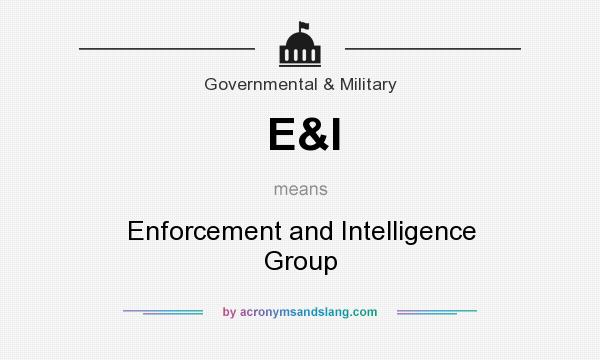 What does E&I mean? It stands for Enforcement and Intelligence Group