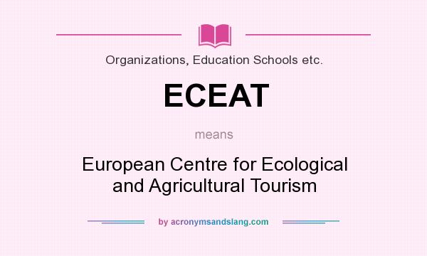 What does ECEAT mean? It stands for European Centre for Ecological and Agricultural Tourism