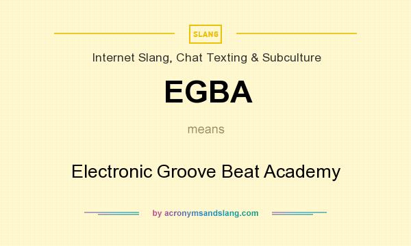 What does EGBA mean? It stands for Electronic Groove Beat Academy