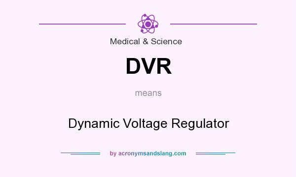 What does DVR mean? It stands for Dynamic Voltage Regulator