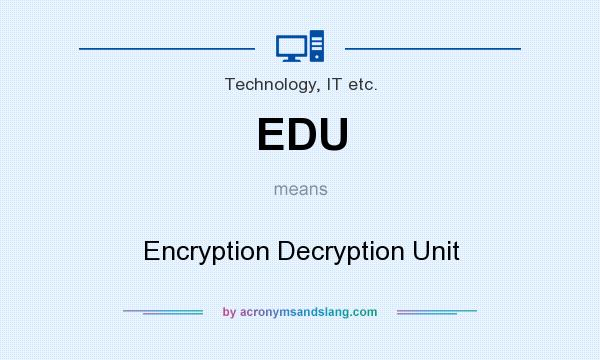 What does EDU mean? It stands for Encryption Decryption Unit