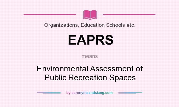 What does EAPRS mean? It stands for Environmental Assessment of Public Recreation Spaces