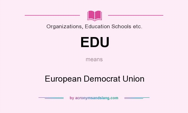 What does EDU mean? It stands for European Democrat Union