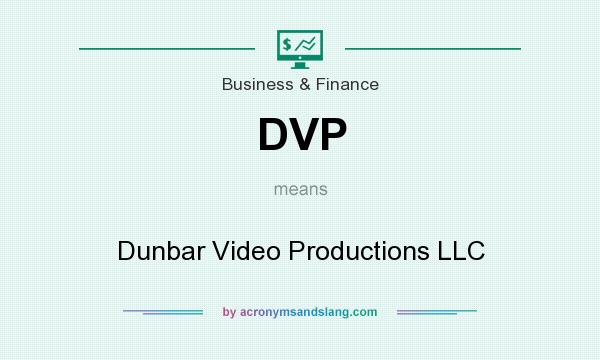 What does DVP mean? It stands for Dunbar Video Productions LLC