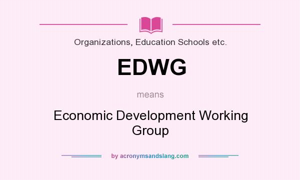 What does EDWG mean? It stands for Economic Development Working Group