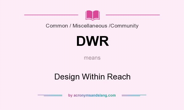 What does DWR mean? It stands for Design Within Reach