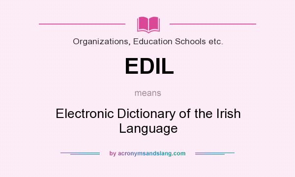 What does EDIL mean? It stands for Electronic Dictionary of the Irish Language
