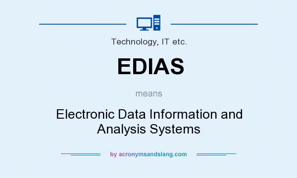 What does EDIAS mean? It stands for Electronic Data Information and Analysis Systems