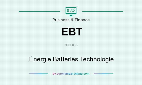 What does EBT mean? It stands for Énergie Batteries Technologie
