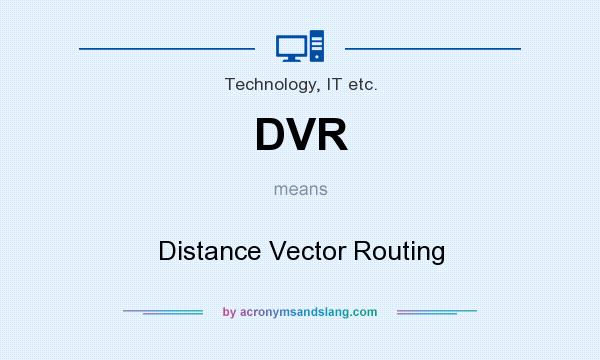What does DVR mean? It stands for Distance Vector Routing