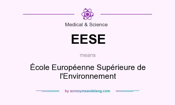 What does EESE mean? It stands for École Européenne Supérieure de l`Environnement