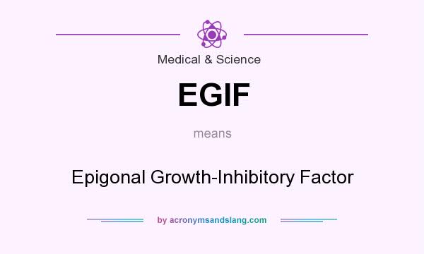 What does EGIF mean? It stands for Epigonal Growth-Inhibitory Factor