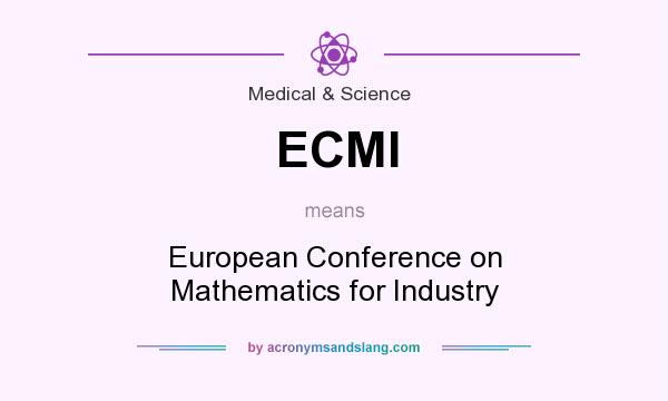 What does ECMI mean? It stands for European Conference on Mathematics for Industry