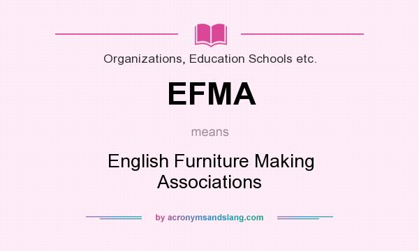 What does EFMA mean? It stands for English Furniture Making Associations