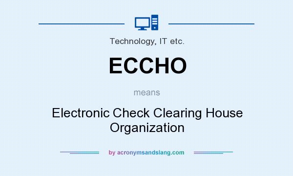 What does ECCHO mean? It stands for Electronic Check Clearing House Organization