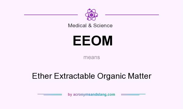 What does EEOM mean? It stands for Ether Extractable Organic Matter