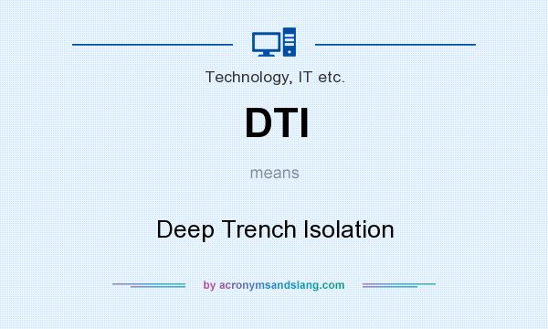 What does DTI mean? It stands for Deep Trench Isolation