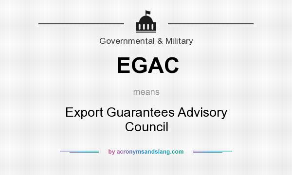 What does EGAC mean? It stands for Export Guarantees Advisory Council