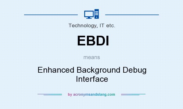 What does EBDI mean? It stands for Enhanced Background Debug Interface