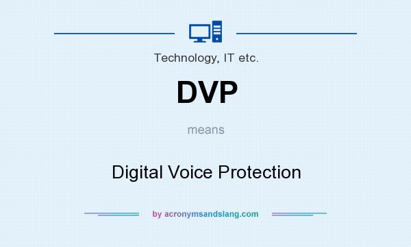 What does DVP mean? It stands for Digital Voice Protection
