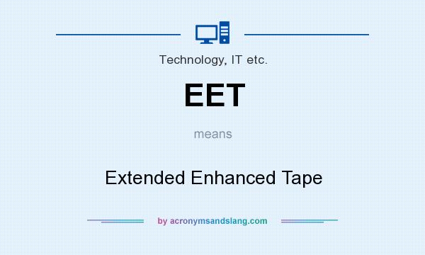 What does EET mean? It stands for Extended Enhanced Tape