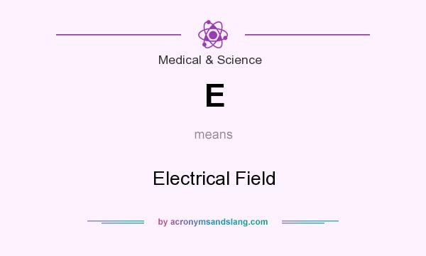 What does E mean? It stands for Electrical Field