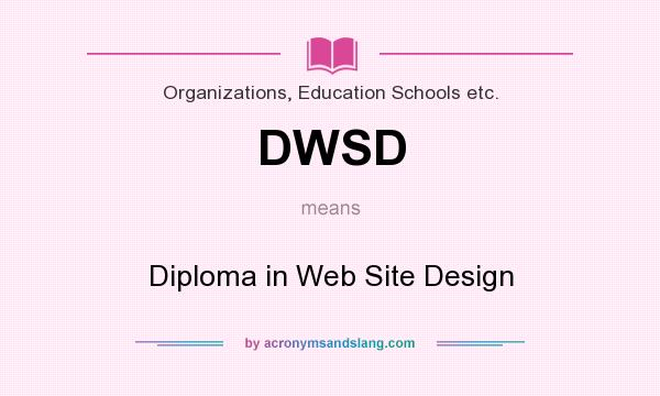 What does DWSD mean? It stands for Diploma in Web Site Design