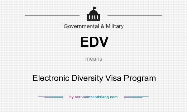 What does EDV mean? It stands for Electronic Diversity Visa Program