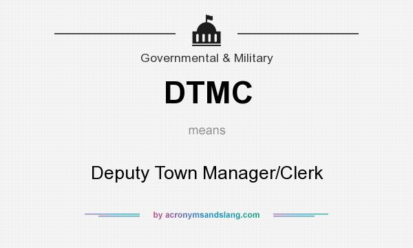 What does DTMC mean? It stands for Deputy Town Manager/Clerk